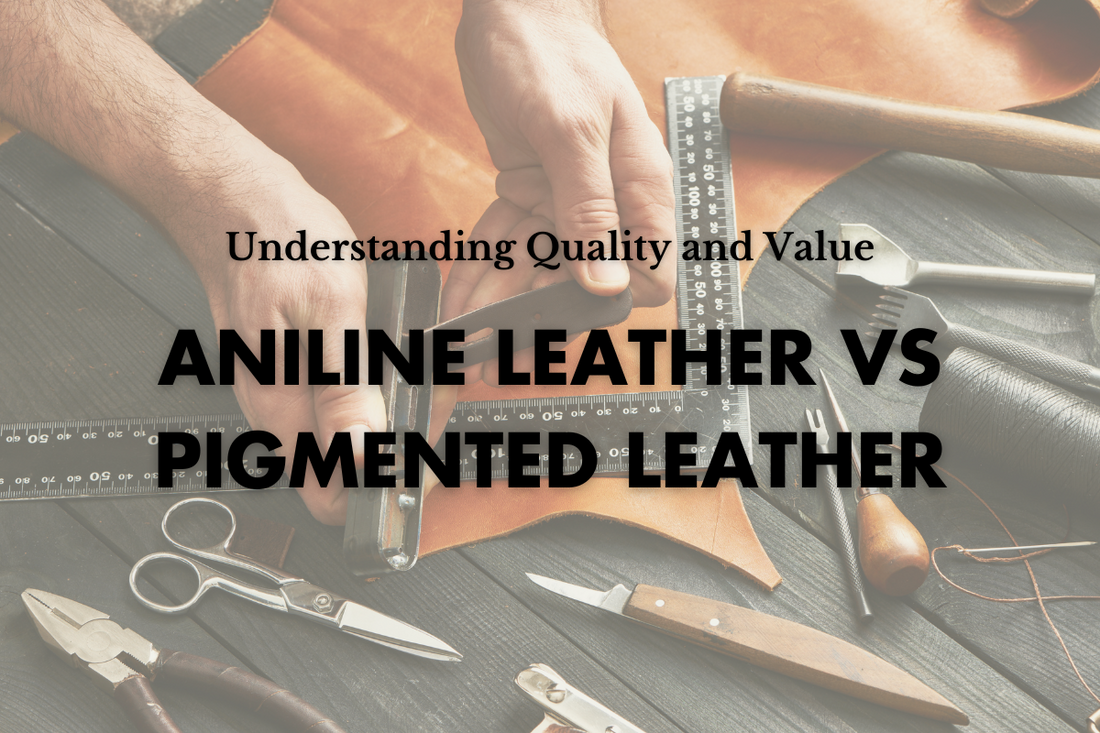 Aniline Leather vs Pigmented Leather: Understanding Quality and Value
