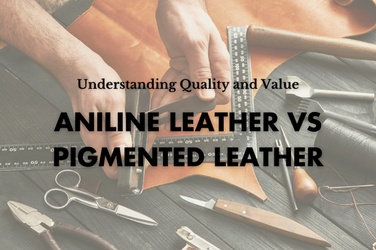 Aniline Leather vs Pigmented Leather: Understanding Quality and Value