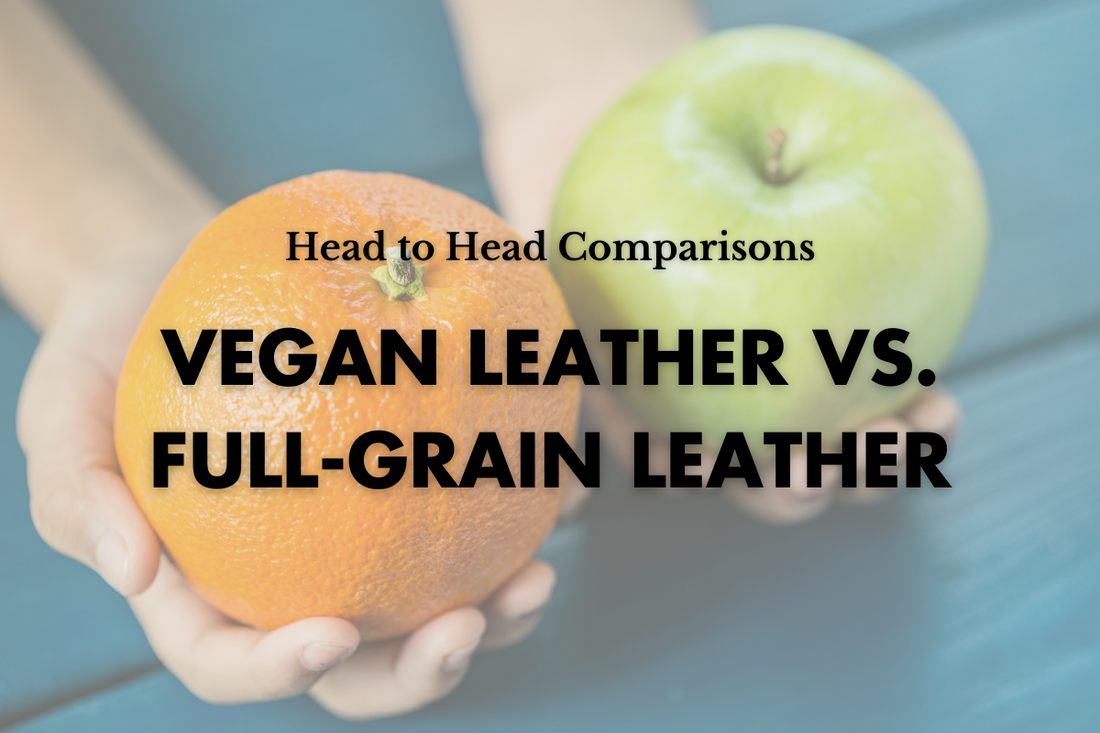 Vegan Leather vs. Full-Grain Leather: Why Full-Grain Leathers Are Superior in Durability, Value for Money, and Sustainability