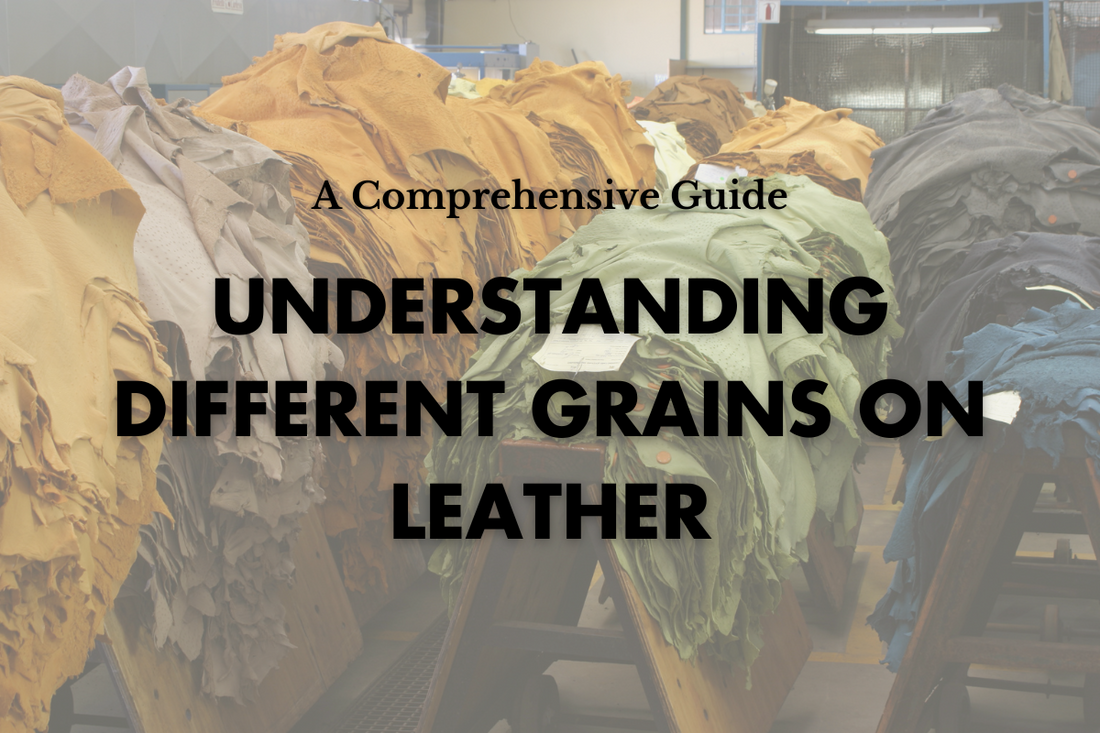 Understanding Different Grains on Leather: A Comprehensive Guide