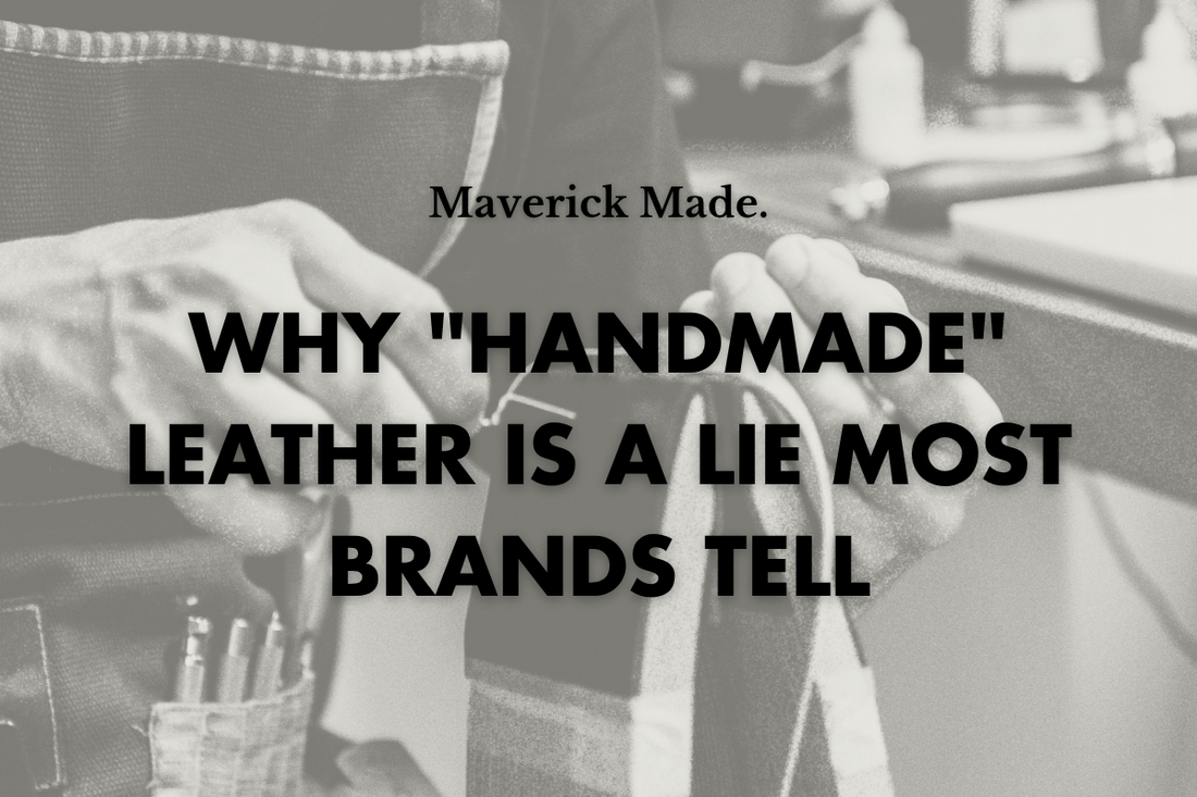 Why "Handmade" Leather Is a Lie Most Brands Tell