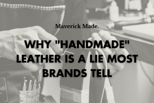 Why "Handmade" Leather Is a Lie Most Brands Tell