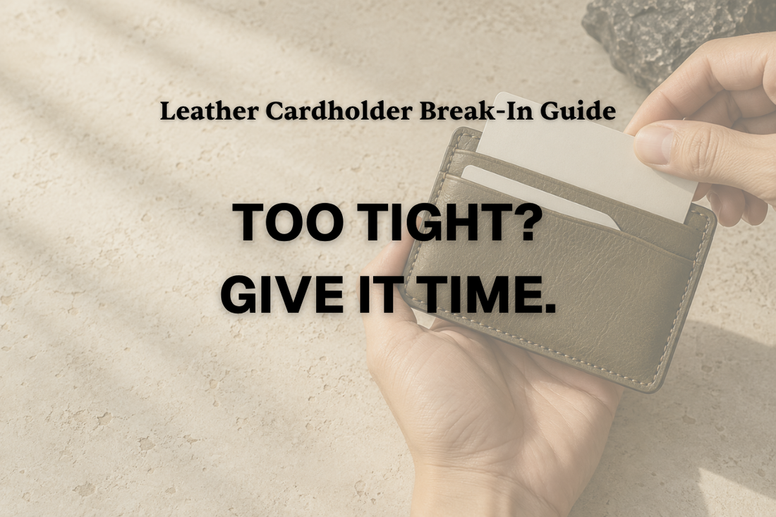 Why Is My Leather Cardholder So Tight? A Practical Break-In Guide