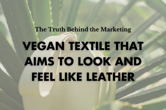 Vegan Textile That Aims to Look and Feel Like Leather: The Truth Behind the Marketing