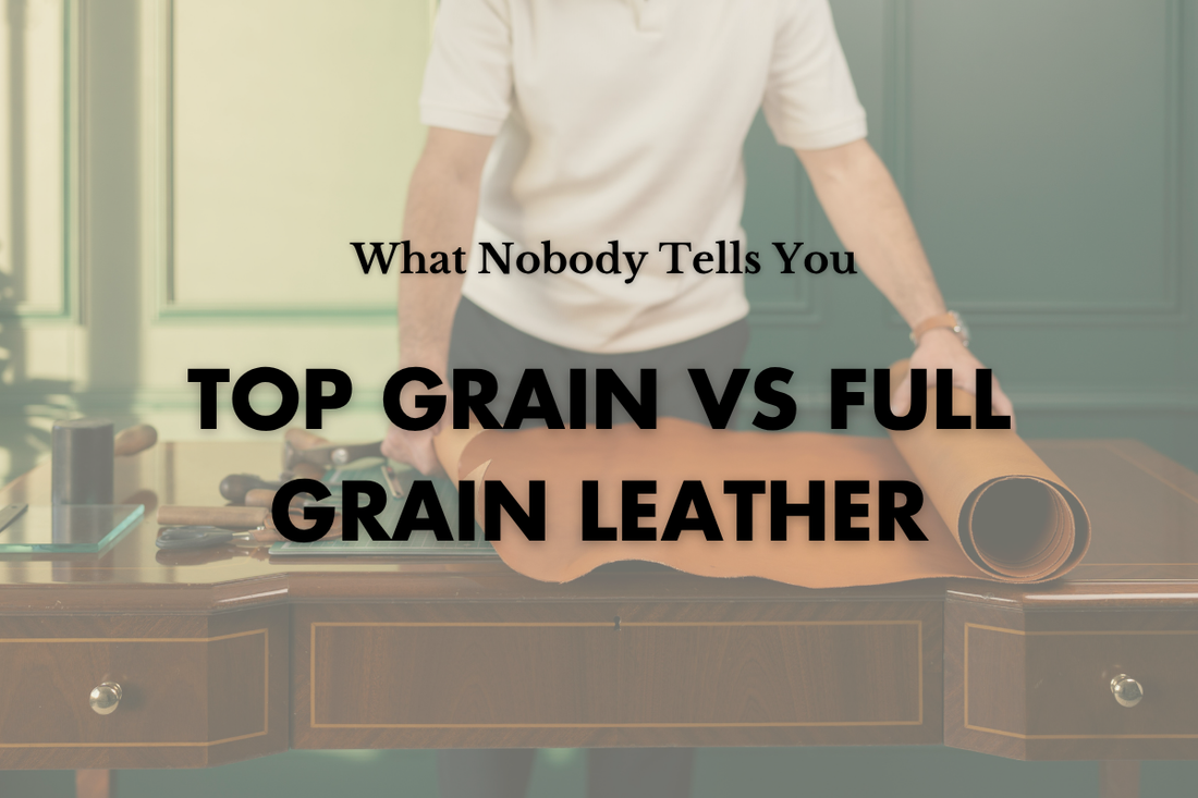 Top Grain vs Full Grain Leather: What's the Actual Difference?