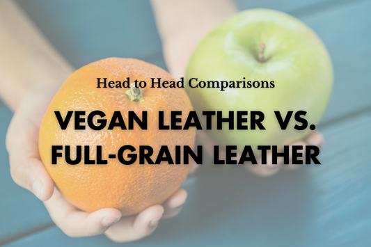 Vegan Leather vs. Full-Grain Leather: Why Full-Grain Leathers Are Superior in Durability, Value for Money, and Sustainability